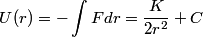 \begin{align*}U(r) = -\int F dr = \frac{K}{2 r^2} + C\end{align*}