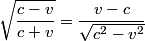 \begin{align*}\sqrt{\frac{c - v}{c + v}} = \frac{v- c}{\sqrt{c^2 - v^2}}\end{align*}