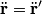 \begin{align*}\ddot {\mathbf{r}} = \ddot{ \mathbf{r}}'\end{align*}