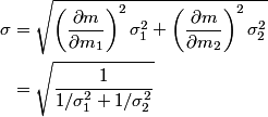 \begin{align*}\sigma &= \sqrt{\left(\frac{\partial m}{\partial m_1}\right)^2 \sigma_1^2 + \left(\frac{\partial m}{\partia...