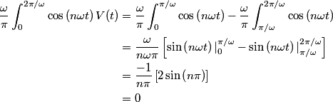 \begin{align*}\frac{\omega}{\pi}\int_0^{2 \pi/\omega} \cos\left(n \omega t\right) V(t) &= \frac{\omega}{\pi}\int_0^{ \pi/...