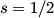 s = 1/2