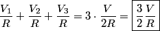 \begin{align*}\frac{V_1}{R} + \frac{V_2}{R} + \frac{V_3}{R} = 3 \cdot \frac{V}{2 R} = \boxed{ \frac{3}{2} \frac{V}{R}}\end{al...