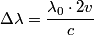 \begin{align*}\Delta \lambda = \frac{\lambda_0 \cdot 2 v}{c}\end{align*}