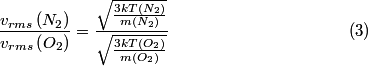 \setcounter{equation}{2}\begin{align}\frac{v_{rms}\left(N_2 \right)}{v_{rms}\left(O_2 \right)} = \frac{\displaystyle\sqrt{\fr...