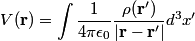 \begin{align*}V(\mathbf{r}) = \int \frac{1}{4 \pi \epsilon_0}\frac{\rho(\mathbf{r}')}{\left|\mathbf{r} - \mathbf{r}' \right|}...