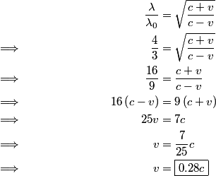 \begin{align*}& & \frac{\lambda}{\lambda_0} &= \sqrt{\frac{c + v}{c - v}} \\&\Longrightarrow&\frac{4}{3} ...