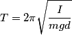 \begin{align*}T = 2 \pi\sqrt{\frac{I}{m g d}}\end{align*}