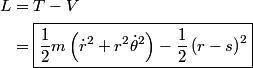 \begin{align*}L &= T - V \\&= \boxed{\frac{1}{2}m \left(\dot{r}^2 + r^2\dot{\theta}^2  \right) - \frac{1}{2}\left(r -...