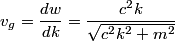 \begin{align*}v_g = \frac{d w}{d k} = \frac{c^2 k }{\sqrt{c^2 k^2 + m^2}}\end{align*}