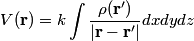 \begin{align*}V(\mathbf{r}) = k \int \frac{\rho(\mathbf{r'})}{|\mathbf{r} - \mathbf{r'}|} dx dy dz\end{align*}