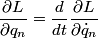 \begin{align*}\frac{\partial L}{\partial q_n} = \frac{d}{dt} \frac{\partial L}{\partial \dot{q}_n}\end{align*}