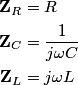 \begin{align*}\mathbf{Z}_R &= R \\\mathbf{Z}_C &= \frac{1}{j \omega C} \\\mathbf{Z}_L &= j \omega L \\\end{align*...