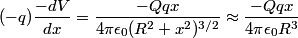 \begin{align*}(-q)\frac{-dV}{dx} = \frac{- Q qx }{4 \pi \epsilon_0 (R^2 + x^2)^{3/2}}\approx \frac{- Q qx }{4 \pi \epsilon_0 ...