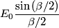 \begin{align*}E_0 \frac{\sin \left(\beta/2\right)}{\beta/2}\end{align*}