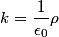 \begin{align*}k = \frac{1}{\epsilon_0}\rho\end{align*}