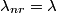 \lambda_{nr} = \lambda