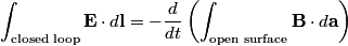 \begin{align*}\int_{\text{closed loop}} \mathbf{E} \cdot d \mathbf{l} = -\frac{d}{dt}\left(\int_{\text{open surface}} \mathbf...