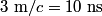 3 \text{ m}/c = 10 \text{ ns}