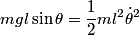 \begin{align*}m g l \sin \theta = \frac{1}{2} m l^2 \dot{\theta}^2\end{align*}