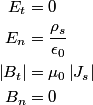 \begin{align*}E_t &= 0 \\E_n &= \frac{\rho_s}{\epsilon_0} \\\left|B_t \right| &= \mu_0 \left| J_{s} \right| \\B_n...