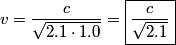 \begin{align*}v = \frac{c}{\sqrt{2.1 \cdot 1.0}} = \boxed{\frac{c}{\sqrt{2.1}}}\end{align*}