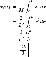 \begin{align*}x_{CM} &= \frac{1}{M}\int_0^L \lambda x dx\\&=\frac{2}{L^2}\int_0^L  x^2 dx \\&= \frac{2}{L^2} \fra...