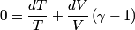 \begin{align*}0 = \frac{dT}{T} + \frac{dV}{V} \left( \gamma -1 \right)\end{align*}