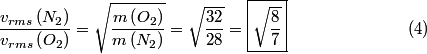 \setcounter{equation}{3}\begin{align}\frac{v_{rms}\left(N_2 \right)}{v_{rms}\left(O_2 \right)} = \sqrt{\frac{m\left(O_2 \righ...