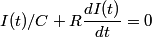 \begin{align*}I(t)/C + R \frac{d I(t)}{dt} = 0\end{align*}