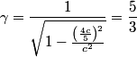 \begin{align*}\gamma = \frac{1}{\sqrt{\displaystyle 1 - \frac{\left(\frac{\displaystyle 4c}{\displaystyle 5}\right)^2}{\displ...