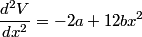 \begin{align*}\frac{d^2 V}{d x^2} = -2 a + 12 b x^2\end{align*}