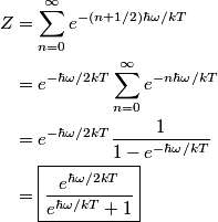 \begin{align*}Z &= \sum_{n = 0}^{\infty} e^{- \left(n + 1/2 \right)\hbar \omega / k T} \\&= e^{-\hbar \omega/2 k T} \...
