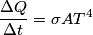 \begin{align*}\frac{\Delta Q}{\Delta t} = \sigma A T^4\end{align*}