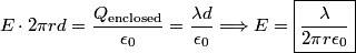 \begin{align*}E \cdot 2 \pi r d = \frac{Q_{\text{enclosed}}}{\epsilon_0} = \frac{\lambda d}{\epsilon_0} \Longrightarrow E = \...