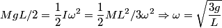 \begin{align*}M g L/2 = \frac{1}{2} I \omega^2  = \frac{1}{2} M L^2/3 \omega^2 \Rightarrow \omega = \sqrt{\frac{3 g}{L}}\end{...