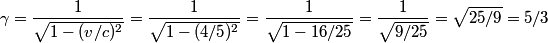 \begin{align*}\gamma = \frac{1}{\sqrt{1 - (v/c)^2}} = \frac{1}{\sqrt{1 - (4/5)^2}} = \frac{1}{\sqrt{1 - 16/25}}= \frac{1}{\sq...
