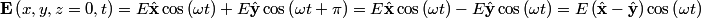 \begin{align*}\mathbf{E}\left(x,y,z = 0,t\right) = E\hat{\mathbf{x}}\cos \left(\omega t \right) + E\hat{\mathbf{y}}\cos \left...