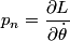 \begin{align*}p_n = \frac{\partial L}{\partial \dot{\theta}}\end{align*}