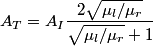 \begin{align*}A_T = A_I \frac{2 \sqrt{\mu_l/\mu_r}}{\sqrt{\mu_l/\mu_r} + 1}\end{align*}
