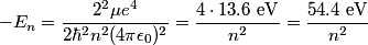 \begin{align*}-E_n = \frac{2^2 \mu e^4}{2 \hbar^2 n^2 (4 \pi\epsilon_0)^2} = \frac{4 \cdot 13.6 \mbox{ eV}}{n^2} = \frac{54.4...