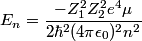 \begin{align*}E_n = \frac{-Z_1^2 Z_2^2 e^4 \mu}{2 \hbar^2 (4 \pi \epsilon_0)^2 n^2}\end{align*}