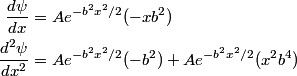 \begin{align*}\frac{d \psi}{dx} &= A e^{-b^2 x^2/2} (- xb^2) \\\frac{d^2 \psi}{dx^2} &= A e^{-b^2 x^2/2} (- b^2) + A ...
