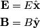 \begin{align*}\mathbf{E} &= E \hat{\mathbf{x}} \\\mathbf{B} &= B \hat{\mathbf{y}}\end{align*}