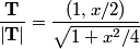 \begin{align*}\frac{\mathbf{T}}{\left| \mathbf{T} \right|} = \frac{(1,x/2)}{\sqrt{1+ x^2/4}}\end{align*}