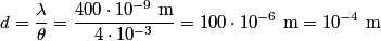 \begin{align*}d = \frac{\lambda}{\theta} = \frac{400 \cdot 10^{-9} \mbox{ m}}{4 \cdot 10^{-3}} = 100 \cdot 10^{-6} \mbox{ m} ...
