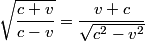 \begin{align*}\sqrt{\frac{c + v}{c - v}} = \frac{v+ c}{\sqrt{c^2 - v^2}}\end{align*}